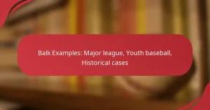 Balk Examples: Major league, Youth baseball, Historical cases