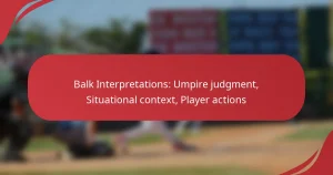 Balk Interpretations: Umpire judgment, Situational context, Player actions