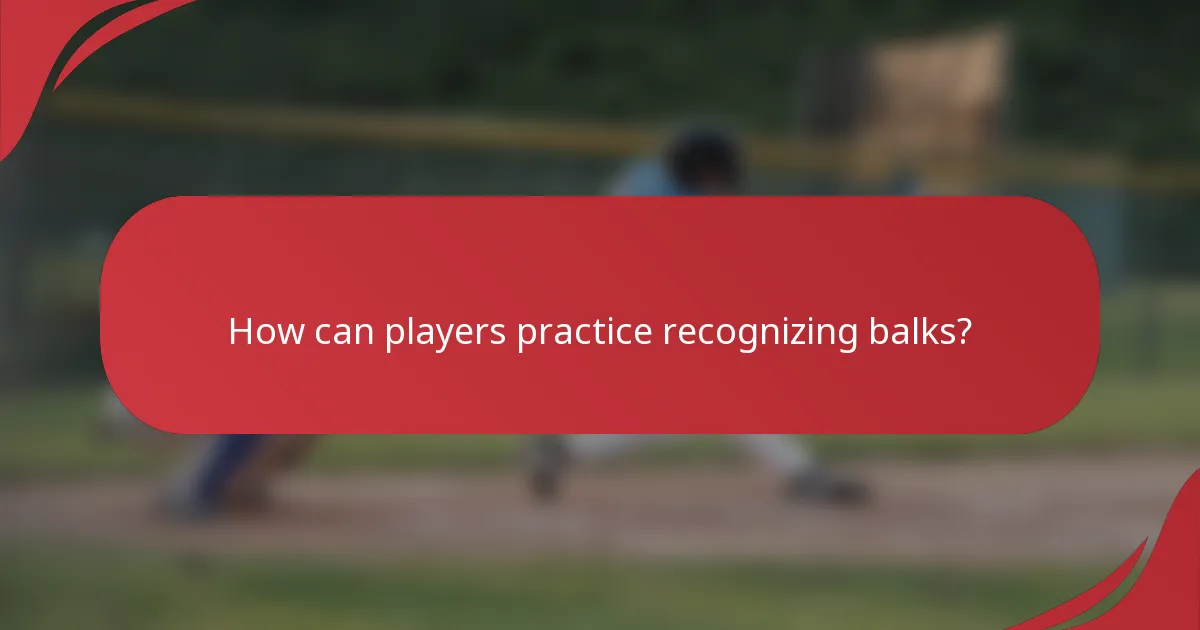 How can players practice recognizing balks?