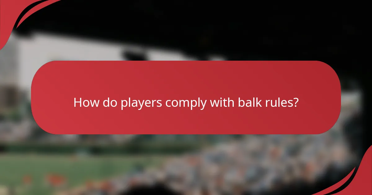 How do players comply with balk rules?