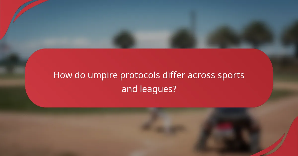 How do umpire protocols differ across sports and leagues?