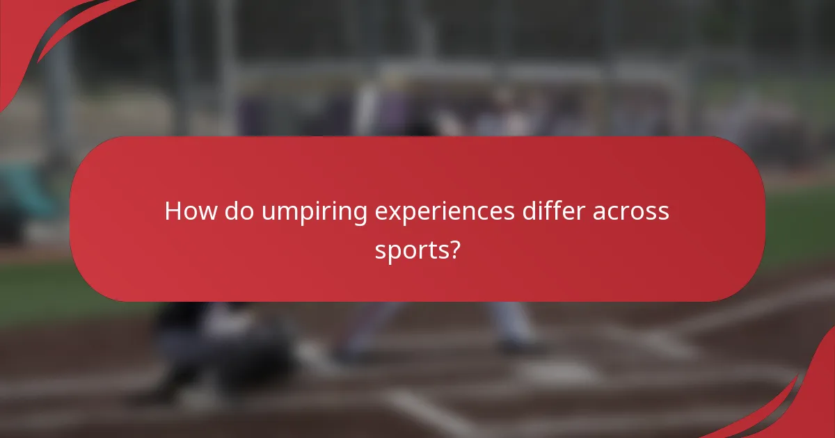 How do umpiring experiences differ across sports?