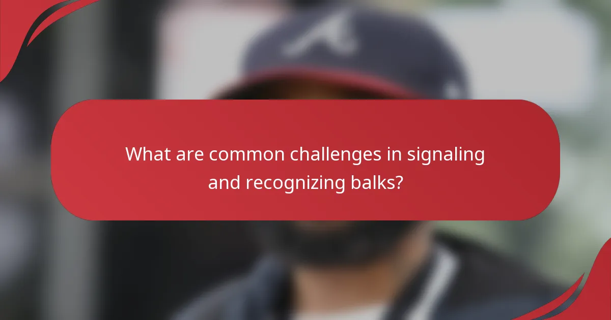 What are common challenges in signaling and recognizing balks?