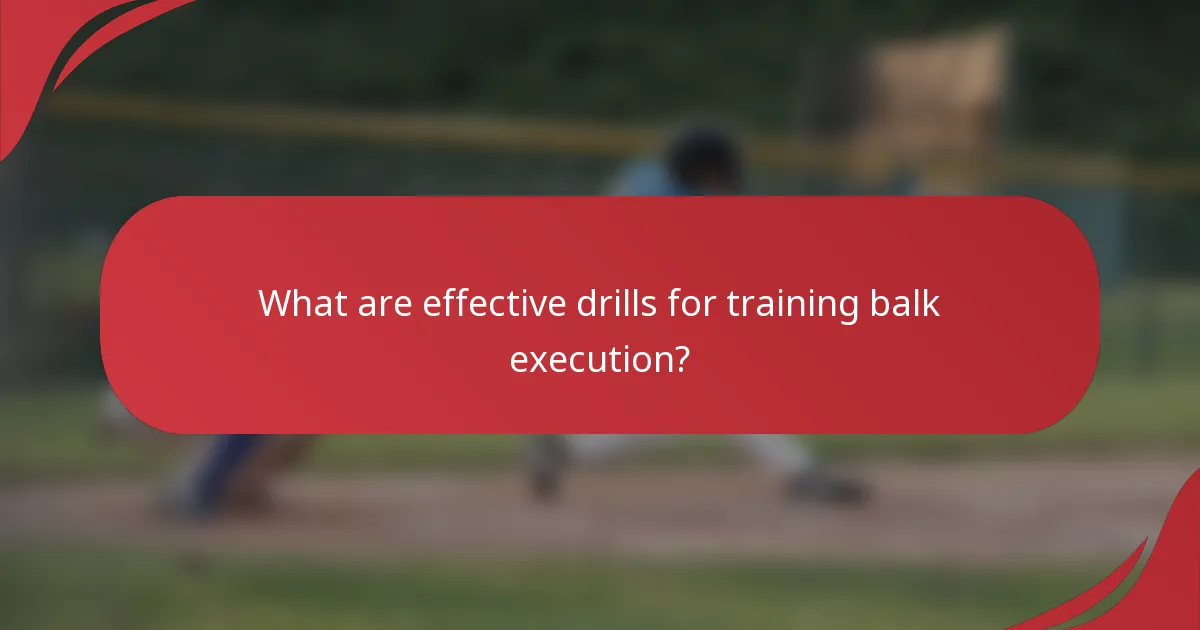 What are effective drills for training balk execution?