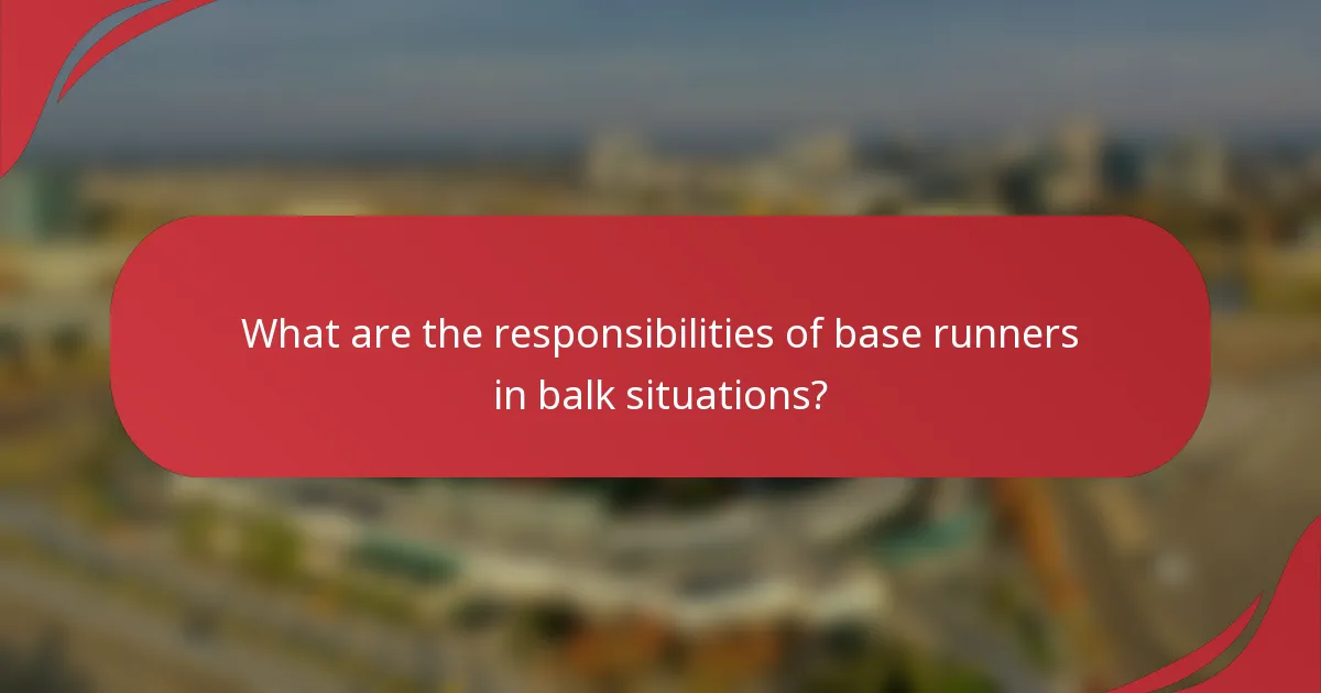 What are the responsibilities of base runners in balk situations?