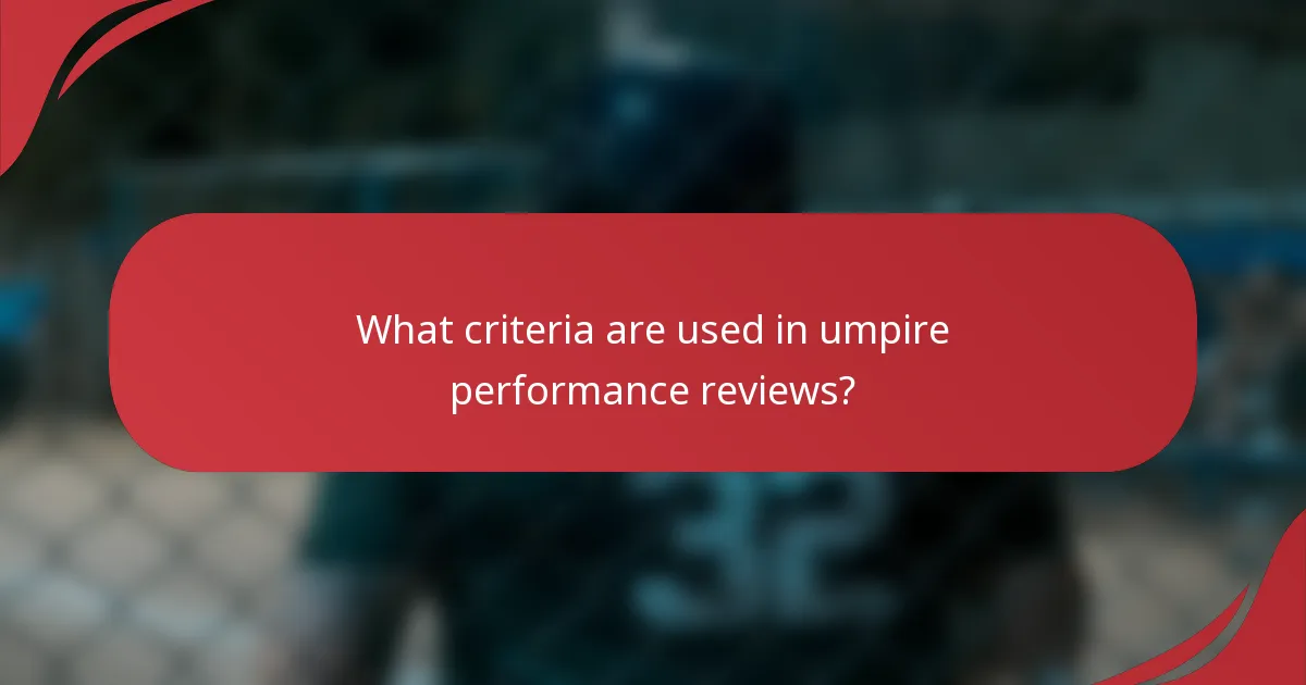 What criteria are used in umpire performance reviews?