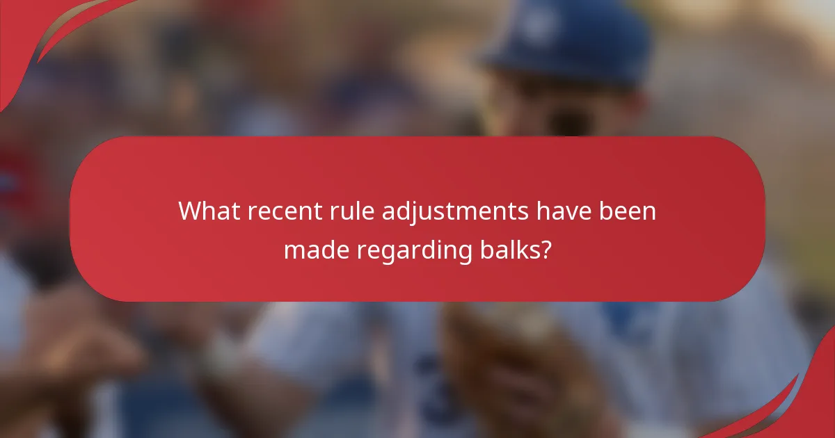 What recent rule adjustments have been made regarding balks?