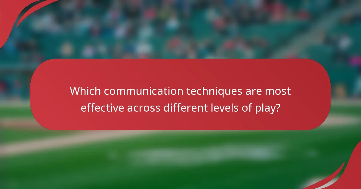 Which communication techniques are most effective across different levels of play?