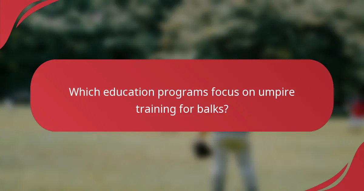 Which education programs focus on umpire training for balks?